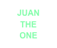 JUAN 
THE 
ONE 