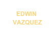 EDWIN
 VAZQUEZ