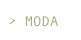 > MODA