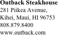 Outback Steakhouse
281 Piikea Avenue, 
Kihei, Maui, HI 96753
808.879.8400
www.outback.com






