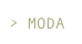 > MODA