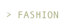 > FASHION