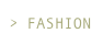 > FASHION